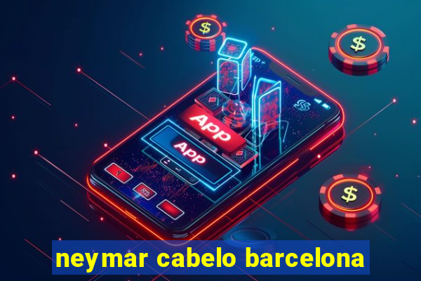 neymar cabelo barcelona